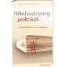 Bibelauslegung praktisch: In zehn Schritten den Text verstehen