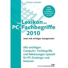 Das Lexikon der PC-Fachbegriffe mit richtiger Aussprache!: Alle wichtigen Computer-Fachbegriffe und Abk�rzungen speziell f�r PC-Einsteiger und Senioren