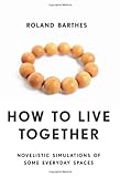 How to live together : novelistic simulations of some everyday spaces