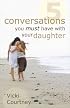 Five Conversations You Must Have with Your Daughter