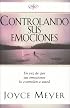 Controlando Sus Emociones: En Vez De Que Sus Emociones Lo Controlen a Usted