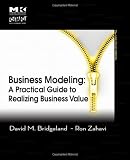Business Modeling: A Practical Guide to Realizing Business Value (The MK/OMG Press)