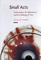 Small Acts: Performance, the Millennium and the Marking of Time