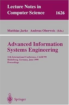 advanced information systems engineering: 11th international conference. caise'99. heidelberg. germany. june 14-18. 1999. proceedings (lecture notes in computer science) - matthias jarke and andreas oberweis advanced information systems engineering: 11th international conference. caise'99. heidelberg. germany. june 14-18. 1999. proceedings (lecture notes in computer science) - matthias jarke and andreas oberweis