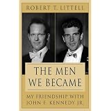 The Men We Became: My Friendship with John F. Kennedy, Jr.