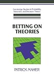 Betting on Theories (Cambridge Studies in Probability, Induction & Decision Theory) (Cambridge Studies in Probability, Induction and Decision Theory)