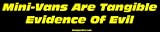 Mini-Vans Are Tangible Evidence Of Evil Bumper Sticker