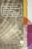 Making Sense of the Industrial Revolution: English Economy and Society 1700-1850 (Manchester Studies in Modern History): English Economy and Society 1700-1850 (Manchester Studies in Modern History)