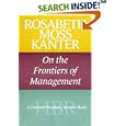 Rosabeth Moss Kanter on the Frontiers of Management by Rosabeth Moss Kanter