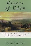The Rivers of Eden: The Struggle for Water and the Quest for Peace in the Middle East