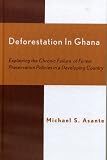 Deforestation in Ghana: Explaining the Chronic Failure of Forest Preservation Policies in a Developing Country