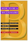 Review John Wiley & Sons  / How to be a Billionaire: Proven Strategies from the Titans of Wealth