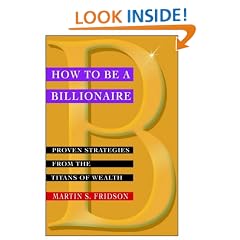 How to be a Billionaire: Proven Strategies from the Titans of Wealth