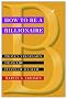 How to be a Billionaire: Proven Strategies from the Titans of Wealth
