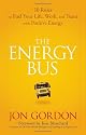 The Energy Bus: 10 Rules to Fuel Your Life, Work, and Team with Positive Energy