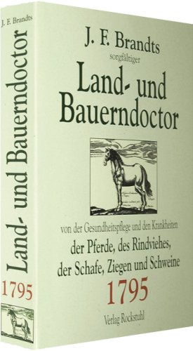 Land- und Bauerndoctor von der Gesundheitspflege und den Krankheiten der Pferde 1795, des Rindviehes, der Schafe, Ziegen