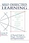 Self-Directed Learning: A Practical Guide to Design, Development, and Implementation (Jossey-Bass Management)