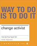 Change Activist: Make Big Things Happen Fast