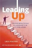 cover of Leading Up: Transformational Leadership for Fundraisers (AFP Fund Development)