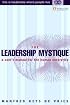 The Leadership Mystique: a user's manual for the human enterprise
