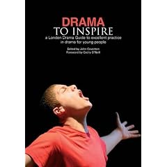 Drama to Inspire: A London Drama Guide to Excellent Practice in Drama for Young People