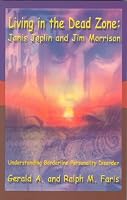 Living in the Dead Zone: Janis Joplin and Jim Morrison: Understanding Borderline Personality Disorders