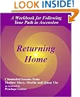 Returning Home: A Workbook for Following Your Path to Ascension-Channeled Lessons from Mother Mary, Merlin, and Quan Yin