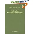Nietzsche's Affirmative Morality: A Revaluation Based in the... by Peter Durno Murray