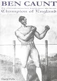 Review David Fells  / Ben Caunt: The Nottinghamshire Bare-knuckle Boxer Who Became Champion of England