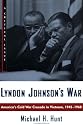 Lyndon Johnson's War: America's Cold War Crusade in Vietnam, 1945-1968 (Critical Issue)