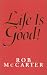 Life is Good!