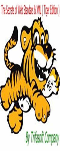 The Secrets of Web Standars & XML ( Tiger Edition ): The Secrets of Web Standars & XML ( Tiger Edition ): Mastering XML, HTML5, and CSS3 give excellent solutions to most issues of site ...