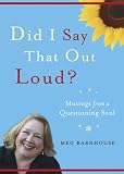 Did I Say That Out Loud?: Musings from a Questioning Soul