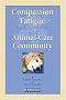 Compassion Fatigue in the Animal-Care Community Compassion Fatigue in the Animal-Care Community