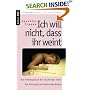Ich will nicht, dass ihr weint: Das Krebstagebuch der 16-j�hrigen Jenni. Der Erl�s geht an krebskranke Kinder