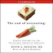 The End of Overeating: Taking Control of the Insatiable American Appetite | [David A. Kessler]