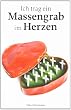 Ich trag ein Massengrab im Herzen: dann bin ich weniger allein