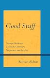 Good stuff : courage, resilience, gratitude, generosity, forgiveness, and sacrifice