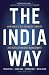 The India Way: How India's Top Business Leaders Are Revolutionizing Management