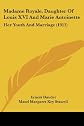 Madame Royale, daughter of Louis XVI and Marie Antoinette,: Her youth and marriage,