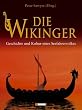 Die Wikinger: Geschichte und Kultur eines Seefahrervolkes
