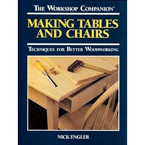 Making Tables and Chairs: Techniques for Better Woodworking (Workshop Companion)