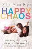 Soleil Moon Frye'sHappy Chaos: From Punky to Parenting and My Perfectly Imperfect Adventures in Between [Hardcover]2011
