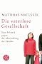 Die vaterlose Gesellschaft: Eine Polemik gegen die Abschaffung der Familie