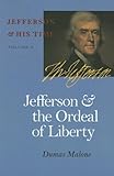 Jefferson and the Ordeal of Liberty (Jefferson & His Time (University of Virginia Press))