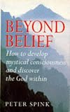 Beyond Belief: How to Develop Mystical Consciousness and Discover the God within