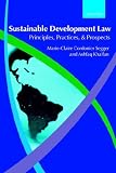 Sustainable Development Law: Principles, Practices, and Prospects