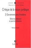 Revue LGDJ / Montchrestien  / Critique de la raison juridique, tome 2 : Gouvernants sans frontières, entre mondialisation et post-mondialisation