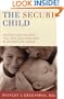The Secure Child: Helping Children Feel Safe and Confident in a Changing World