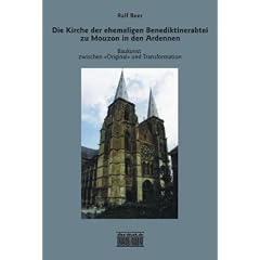 Die Kirche der ehemaligen Benediktinerabtei zu Mouzon in den Ardennen: Baukunst zwischen �Original� und Transformation